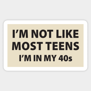 I'm Not Like Most Teens, I'm In My 40's Sticker